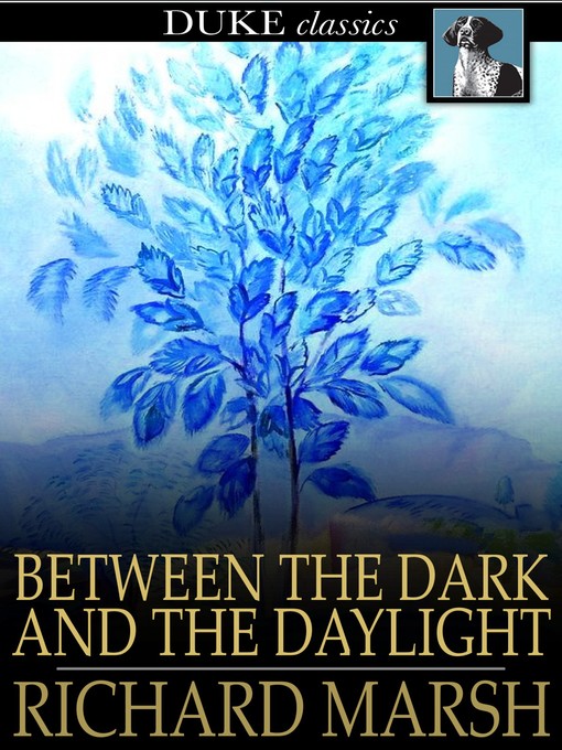 Title details for Between the Dark and the Daylight by Richard Marsh - Available